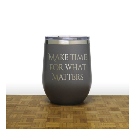 12oz Insulated Motivational Wine Tumbler – Make Time For What Matters- Stainless Steel Encouragement Cup | Daily Inspiration Gift