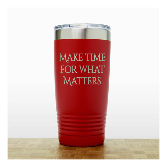 20oz Motivational Insulated Tumbler – “Make Time For What Matters” - Inspirational Quote Gift