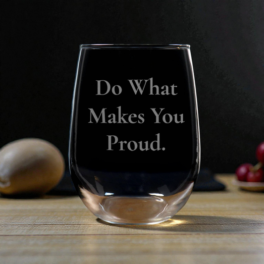 17oz Motivational Stemless Wine Glass – “Do What Makes You Proud” - Sandblasted Etched Inspirational Wine Glass Gift