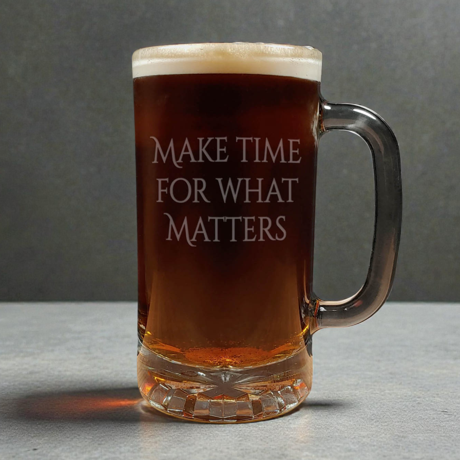 16oz Motivational Beer Mug - Make Time For What Matters - Inspirational Saying Sandblasted Etched Glass
