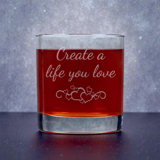 11oz Motivational Whiskey Glass – “Create the life you love” – Inspire, Motivate & Celebrate Every Moment
