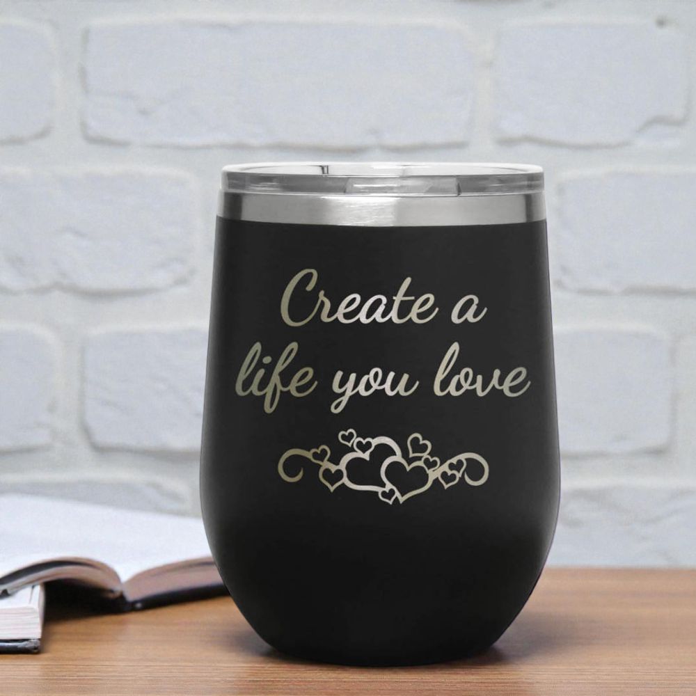 12oz Insulated Motivational Wine Tumbler – Create A Life You Love- Stainless Steel Encouragement Cup | Daily Inspiration Gift
