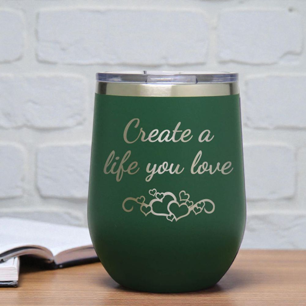 12oz Insulated Motivational Wine Tumbler – Create A Life You Love- Stainless Steel Encouragement Cup | Daily Inspiration Gift