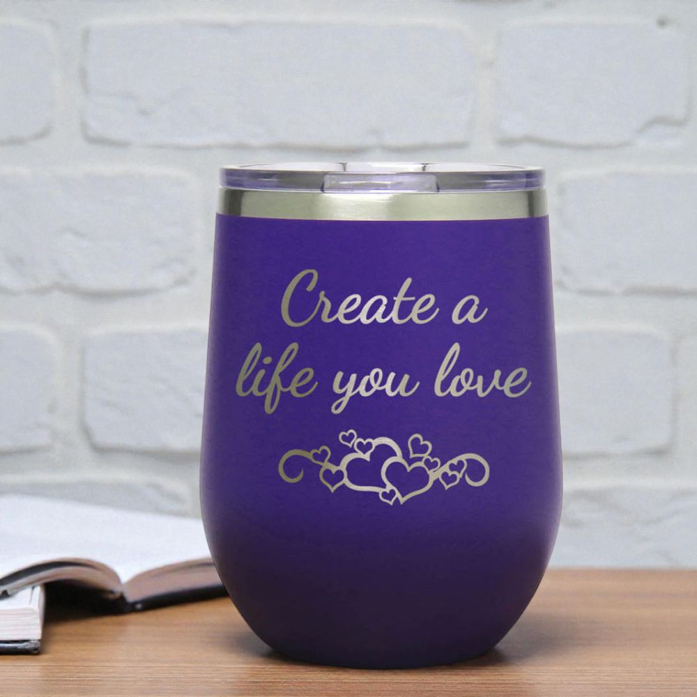 12oz Insulated Motivational Wine Tumbler – Create A Life You Love- Stainless Steel Encouragement Cup | Daily Inspiration Gift