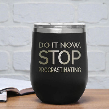 12oz Insulated Motivational Wine Tumbler – Do It Now Stop. Procrastinating - Stainless Steel Encouragement Cup | Daily Inspiration Gift