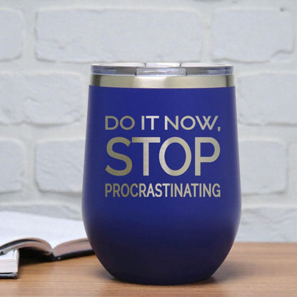 12oz Insulated Motivational Wine Tumbler – Do It Now Stop. Procrastinating - Stainless Steel Encouragement Cup | Daily Inspiration Gift
