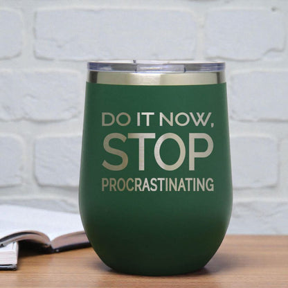12oz Insulated Motivational Wine Tumbler – Do It Now Stop. Procrastinating - Stainless Steel Encouragement Cup | Daily Inspiration Gift