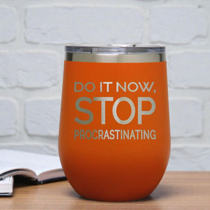 12oz Insulated Motivational Wine Tumbler – Do It Now Stop. Procrastinating - Stainless Steel Encouragement Cup | Daily Inspiration Gift
