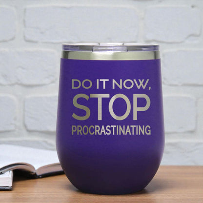 12oz Insulated Motivational Wine Tumbler – Do It Now Stop. Procrastinating - Stainless Steel Encouragement Cup | Daily Inspiration Gift