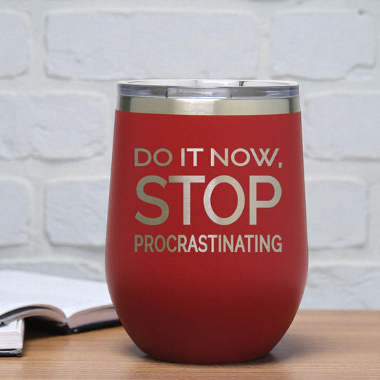 12oz Insulated Motivational Wine Tumbler – Do It Now Stop. Procrastinating - Stainless Steel Encouragement Cup | Daily Inspiration Gift