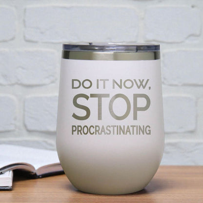 12oz Insulated Motivational Wine Tumbler – Do It Now Stop. Procrastinating - Stainless Steel Encouragement Cup | Daily Inspiration Gift