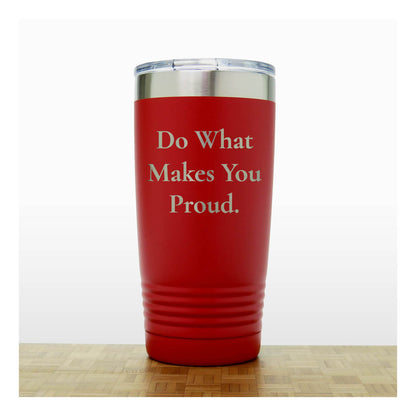 20oz Motivational Insulated Tumbler – “Do What Makes You Proud” - Inspirational Quote Gift