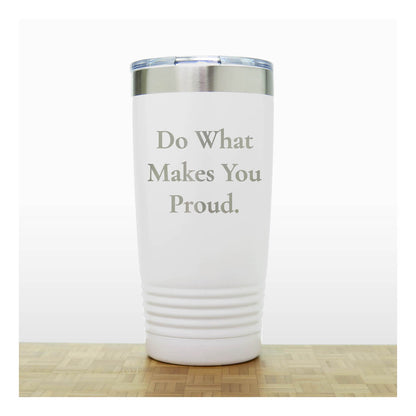 20oz Motivational Insulated Tumbler – “Do What Makes You Proud” - Inspirational Quote Gift