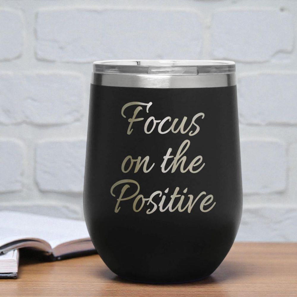 12oz Insulated Motivational Wine Tumbler – Focus On The Positive - Stainless Steel Encouragement Cup | Daily Inspiration Gift