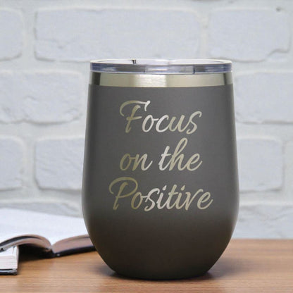 12oz Insulated Motivational Wine Tumbler – Focus On The Positive - Stainless Steel Encouragement Cup | Daily Inspiration Gift