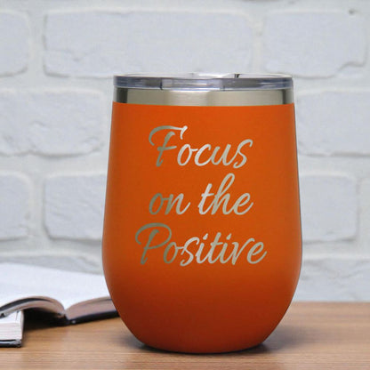 12oz Insulated Motivational Wine Tumbler – Focus On The Positive - Stainless Steel Encouragement Cup | Daily Inspiration Gift