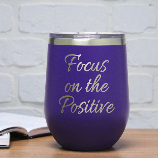 12oz Insulated Motivational Wine Tumbler – Focus On The Positive - Stainless Steel Encouragement Cup | Daily Inspiration Gift