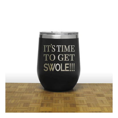 12oz Insulated Motivational Wine Tumbler – Its Time To Get Swole - Stainless Steel Encouragement Cup | Daily Inspiration Gift