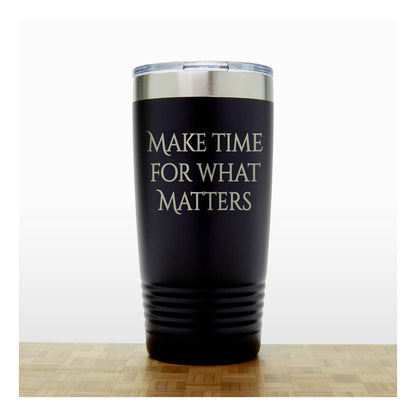 20oz Motivational Insulated Tumbler – “Make Time For What Matters” - Inspirational Quote Gift