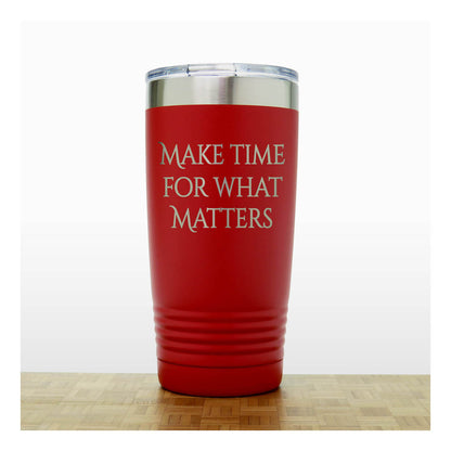 20oz Motivational Insulated Tumbler – “Make Time For What Matters” - Inspirational Quote Gift