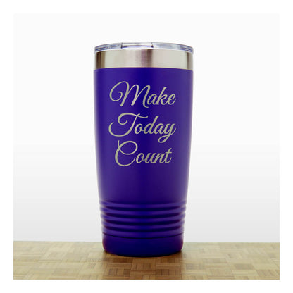 20oz Motivational Insulated Tumbler – “Make Today Count” - Inspirational Quote Gift