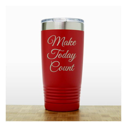 20oz Motivational Insulated Tumbler – “Make Today Count” - Inspirational Quote Gift