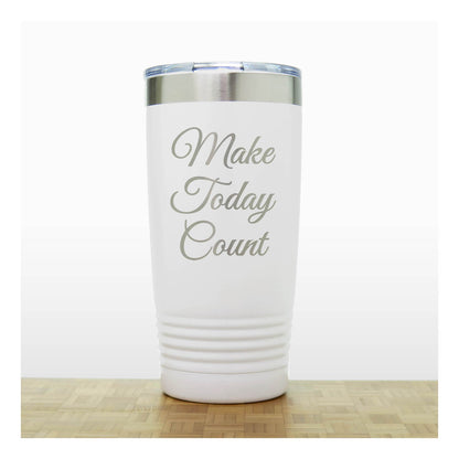 20oz Motivational Insulated Tumbler – “Make Today Count” - Inspirational Quote Gift