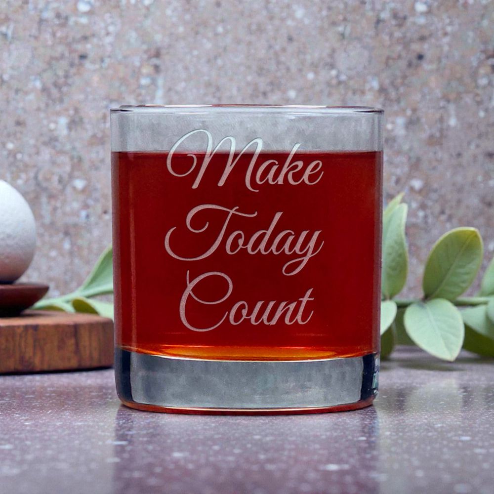 11oz Motivational Whiskey Glass – “Make Today Count” – Inspire, Motivate & Celebrate Every Moment