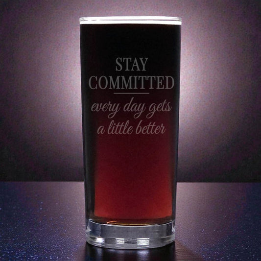 Stay Committed, every day gets a little better - Sandblasted Etched  Water Glass