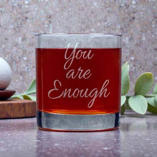 11oz Motivational Whiskey Glass – You Are Enough – Inspire, Motivate & Celebrate Every Moment